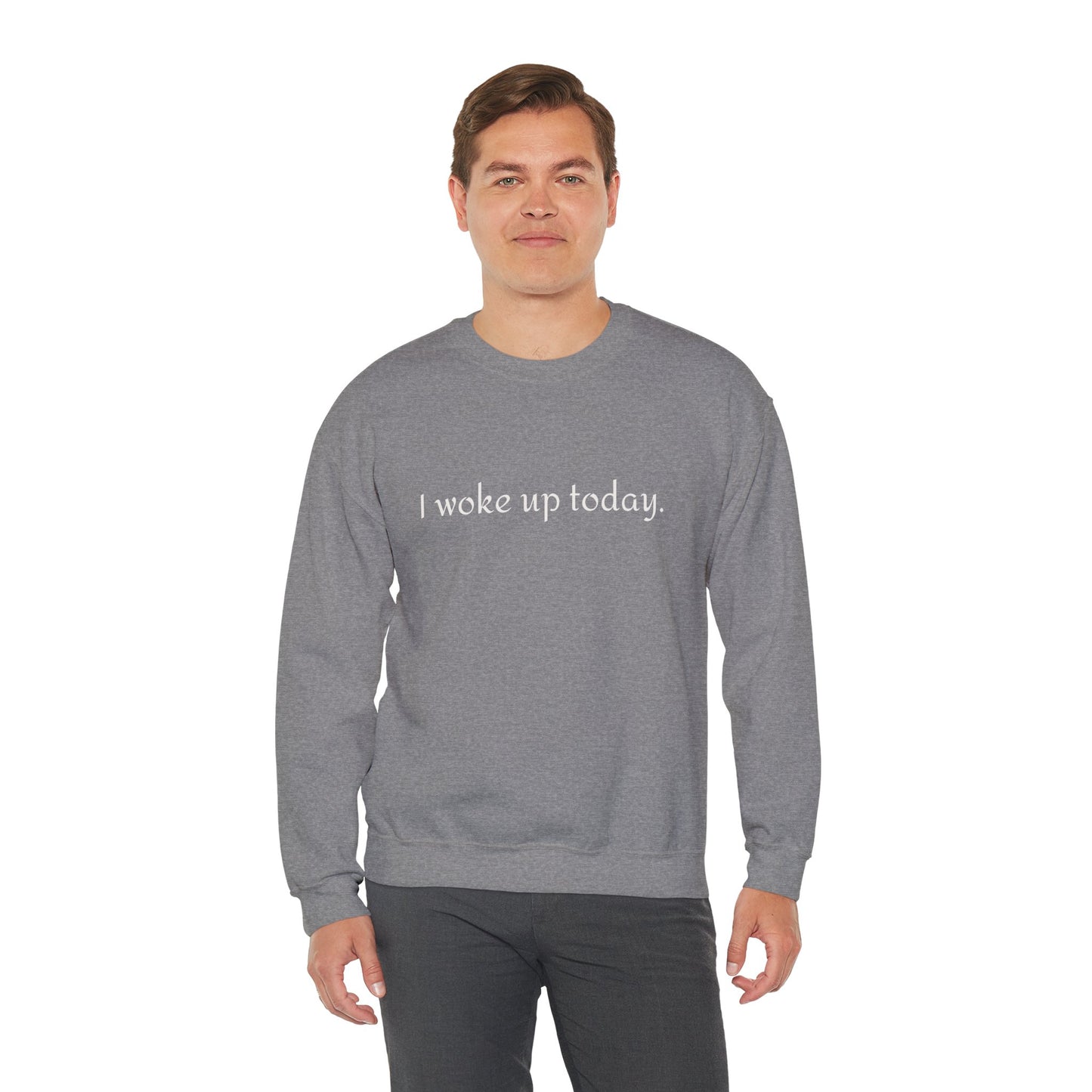 Crewneck Sweatshirt - "I Woke Up Today." Minimal Text Comfort Pullover