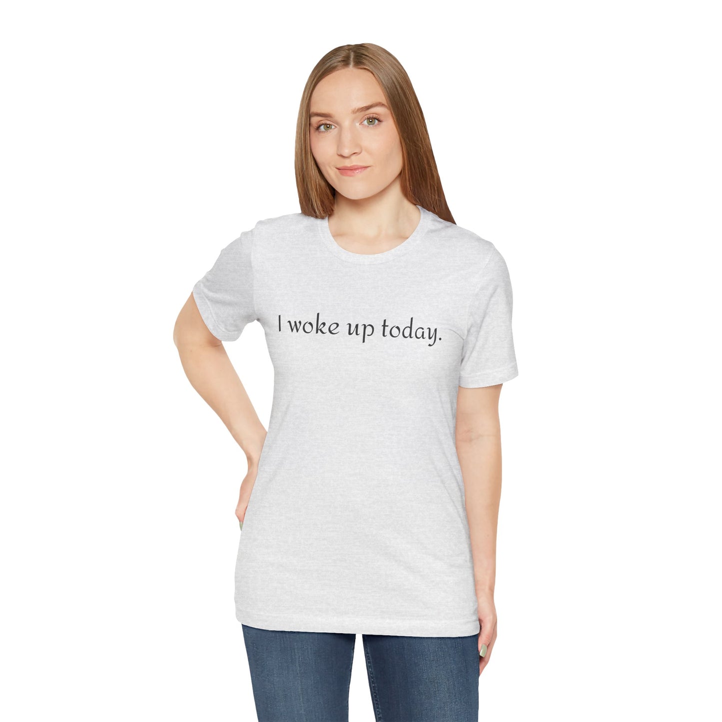 I Woke Up Today Tee — Minimalist Motivational Graditude T-Shirt