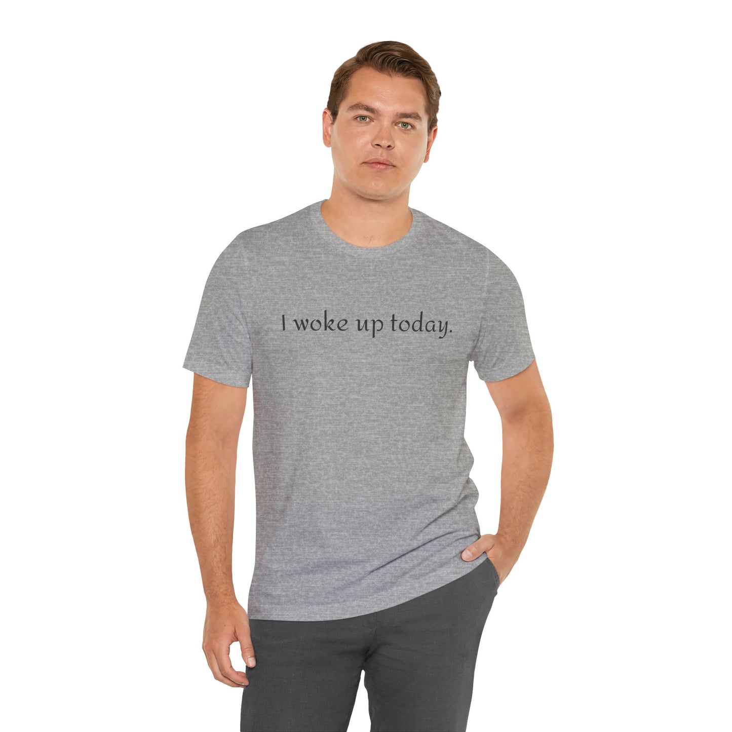 I Woke Up Today Tee — Minimalist Motivational Graditude T-Shirt