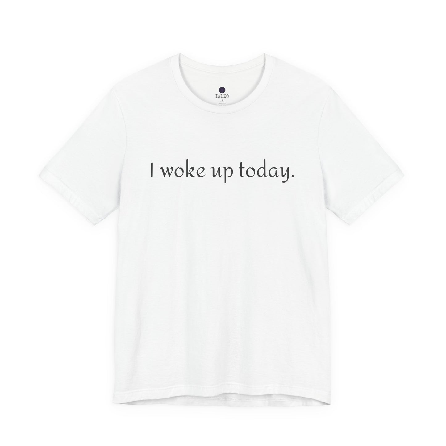 I Woke Up Today Tee — Minimalist Motivational Graditude T-Shirt