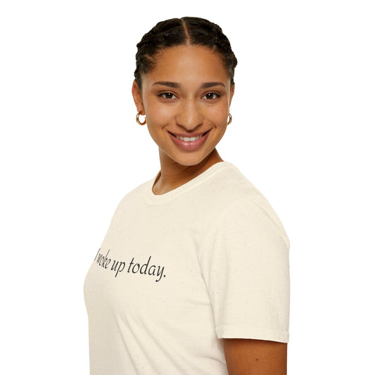 I Woke Up Today Tee — Minimalist Gratitude Positive Message T-Shirt