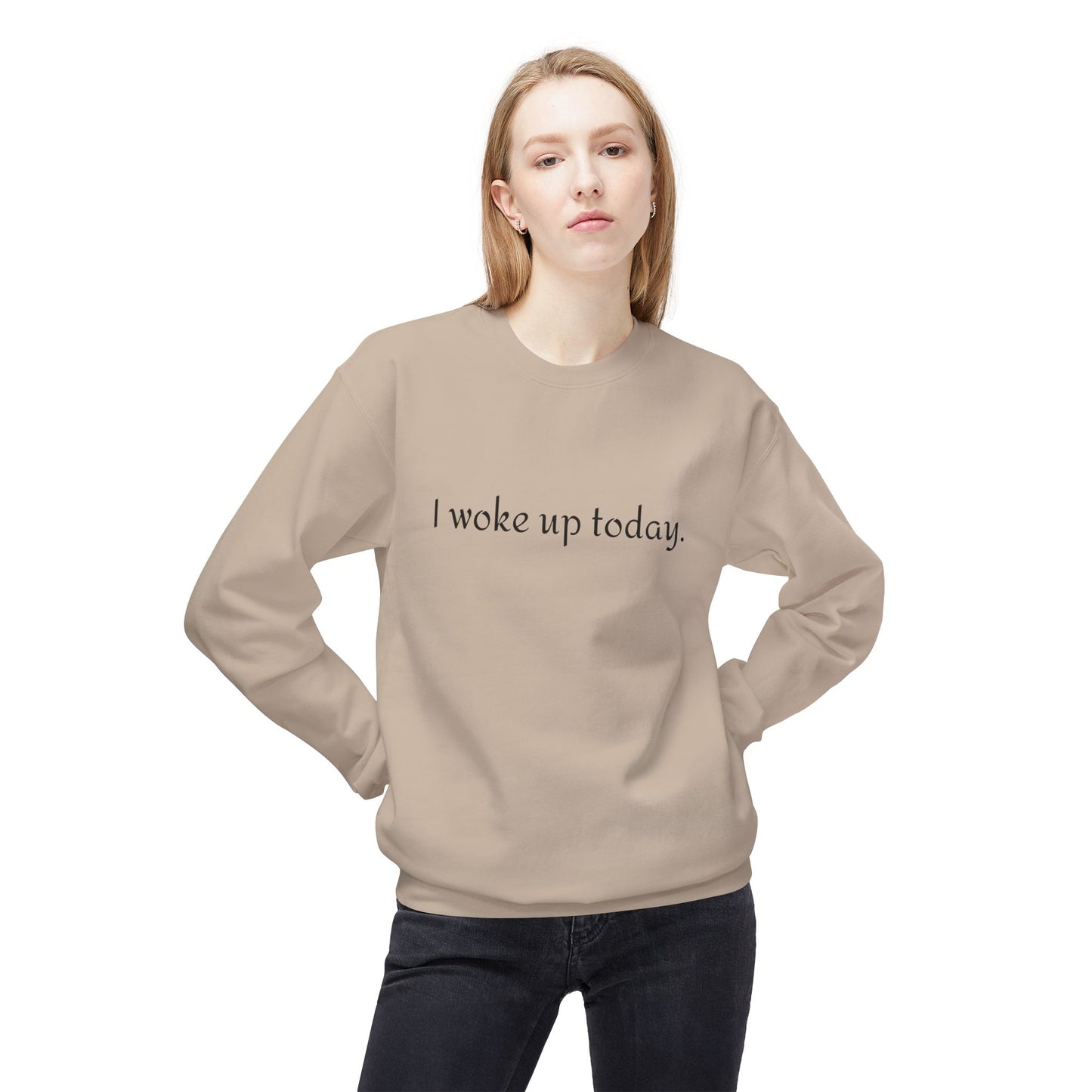 Crewneck Sweatshirt - "I woke up today." Minimalist Comfort Pullover