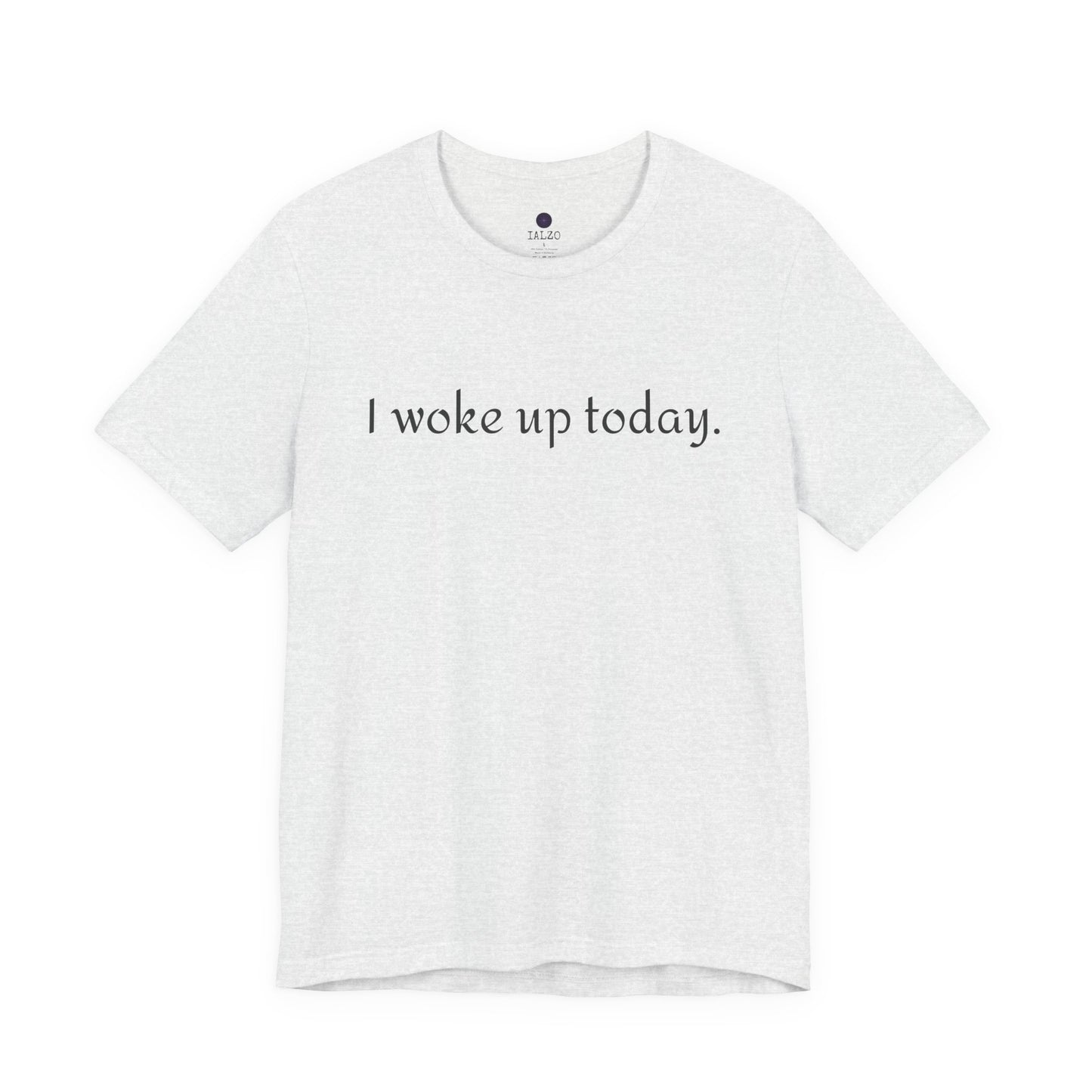 I Woke Up Today Tee — Minimalist Motivational Graditude T-Shirt