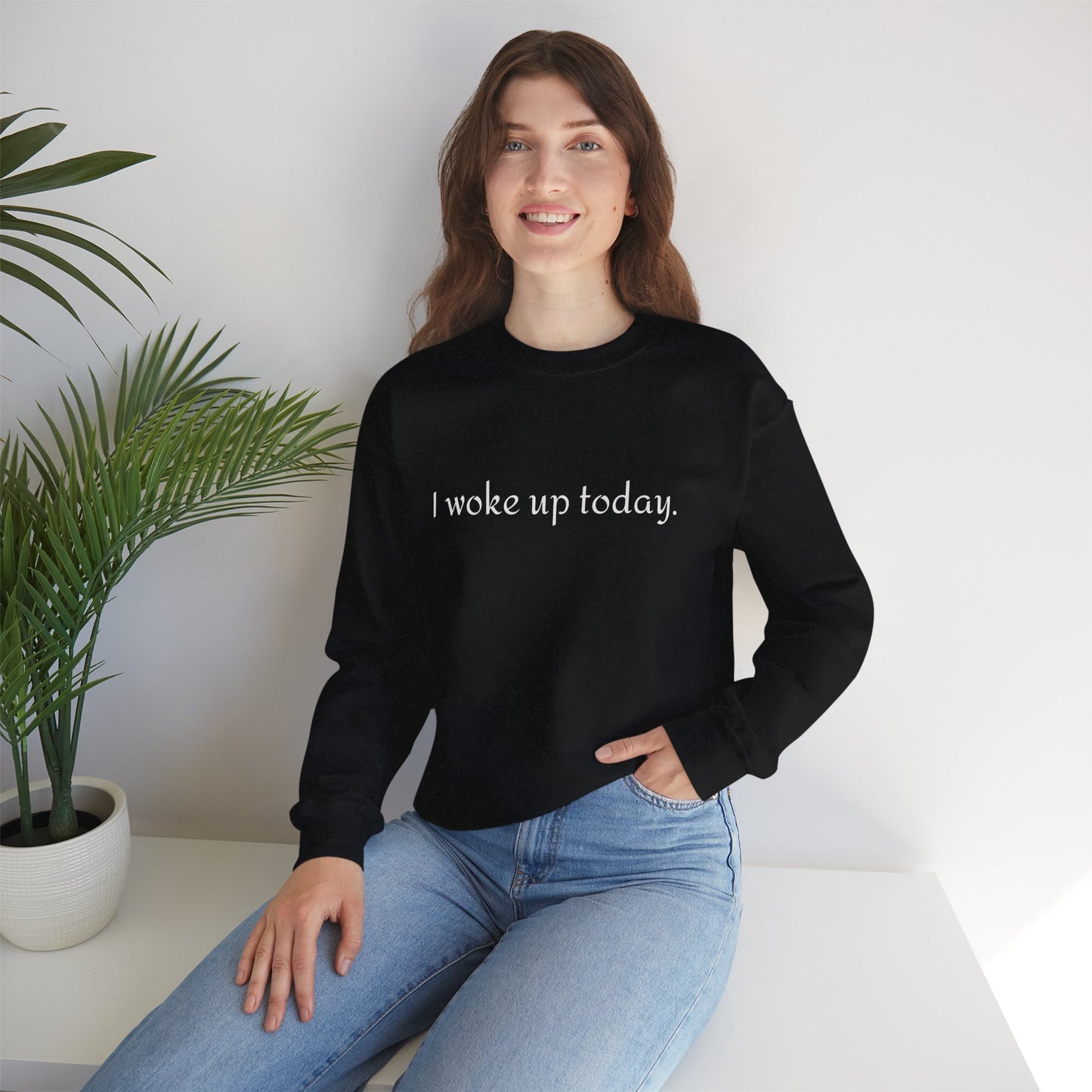 Crewneck Sweatshirt - "I Woke Up Today." Minimal Text Comfort Pullover