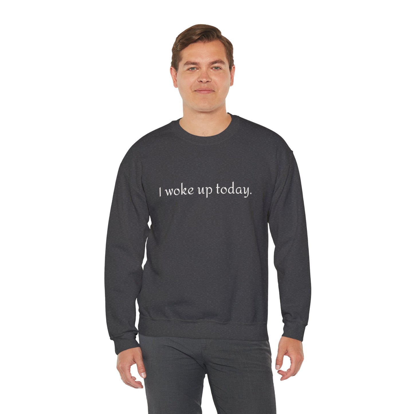 Crewneck Sweatshirt - "I Woke Up Today." Minimal Text Comfort Pullover