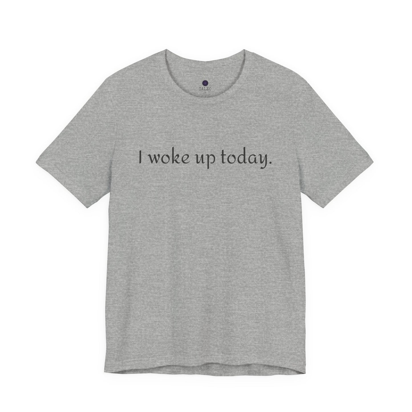 I Woke Up Today Tee — Minimalist Motivational Graditude T-Shirt