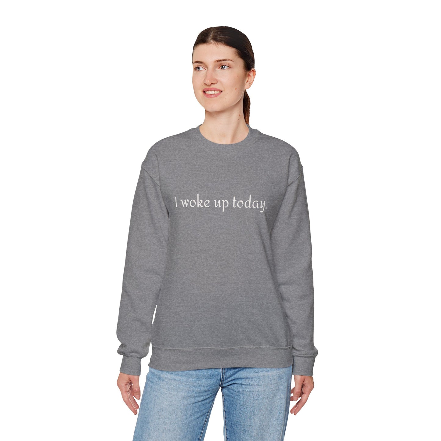 Crewneck Sweatshirt - "I Woke Up Today." Minimal Text Comfort Pullover