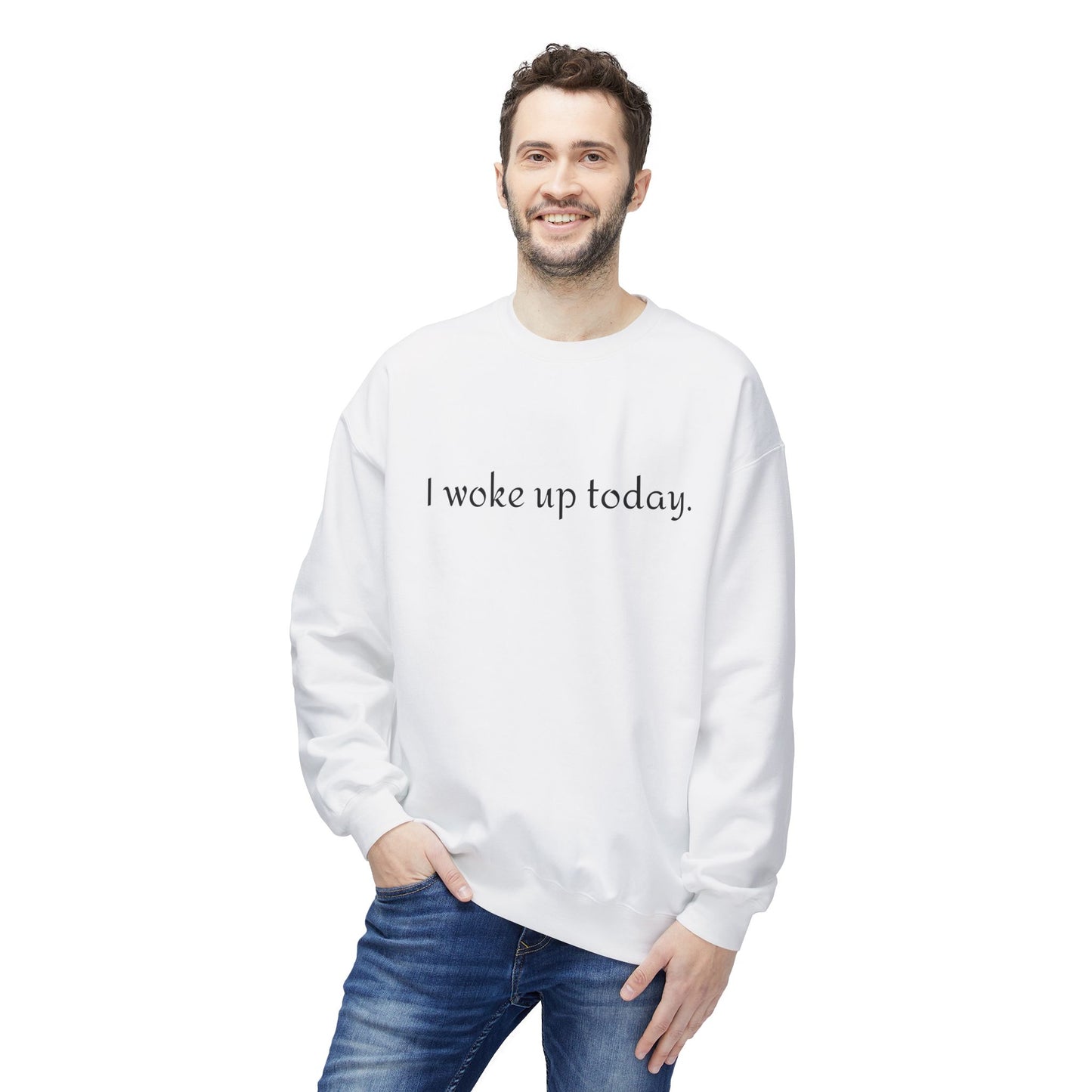 Crewneck Sweatshirt - "I woke up today." Minimalist Comfort Pullover