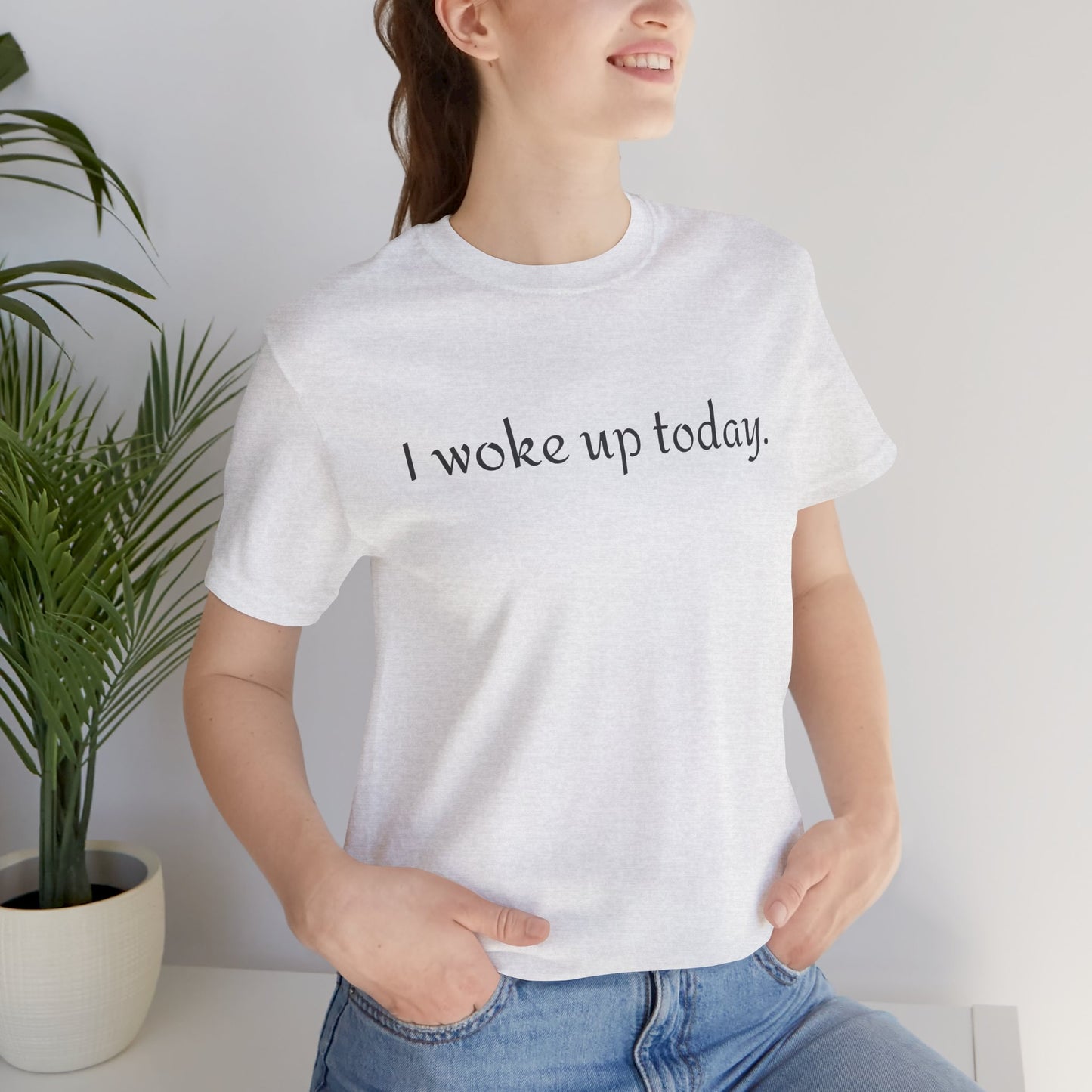 I Woke Up Today Tee — Minimalist Motivational Graditude T-Shirt