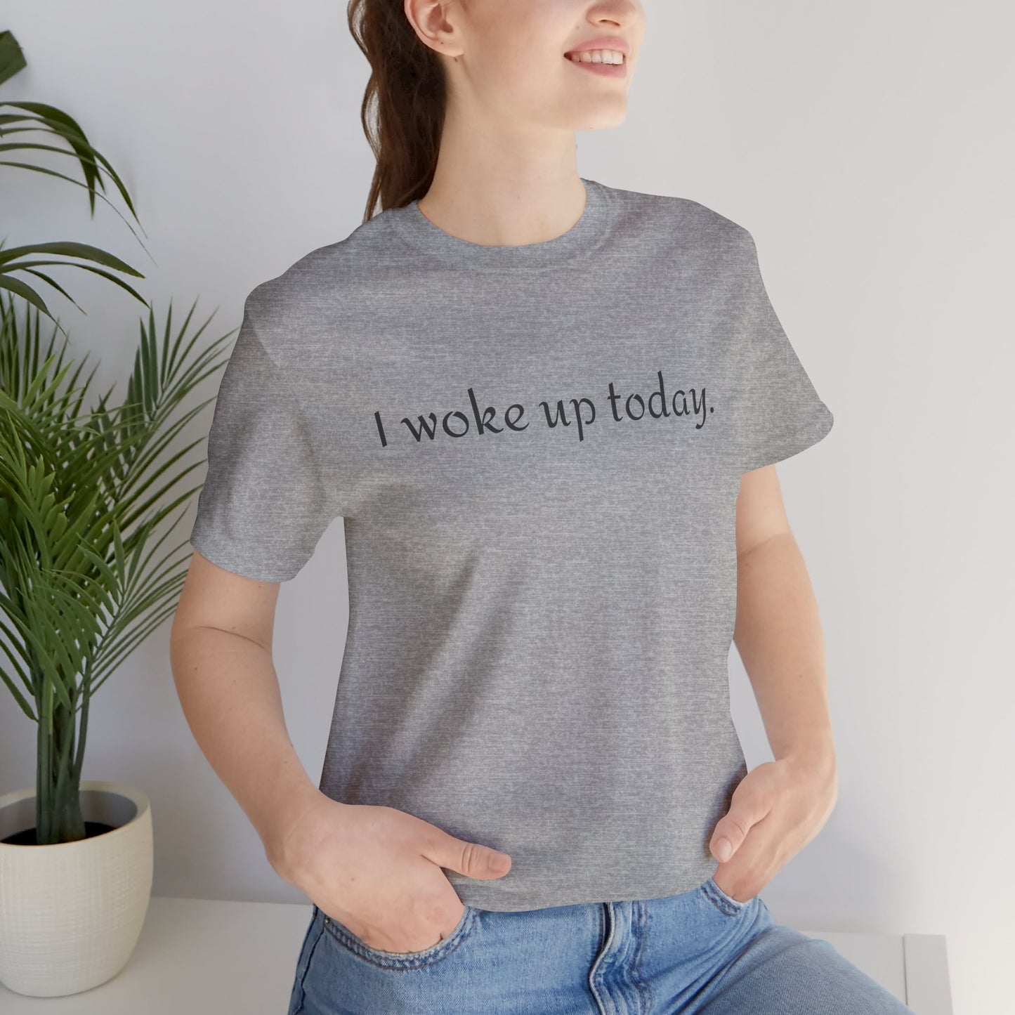 I Woke Up Today Tee — Minimalist Motivational Graditude T-Shirt