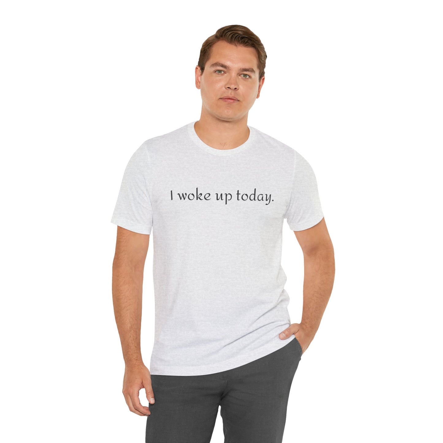 I Woke Up Today Tee — Minimalist Motivational Graditude T-Shirt