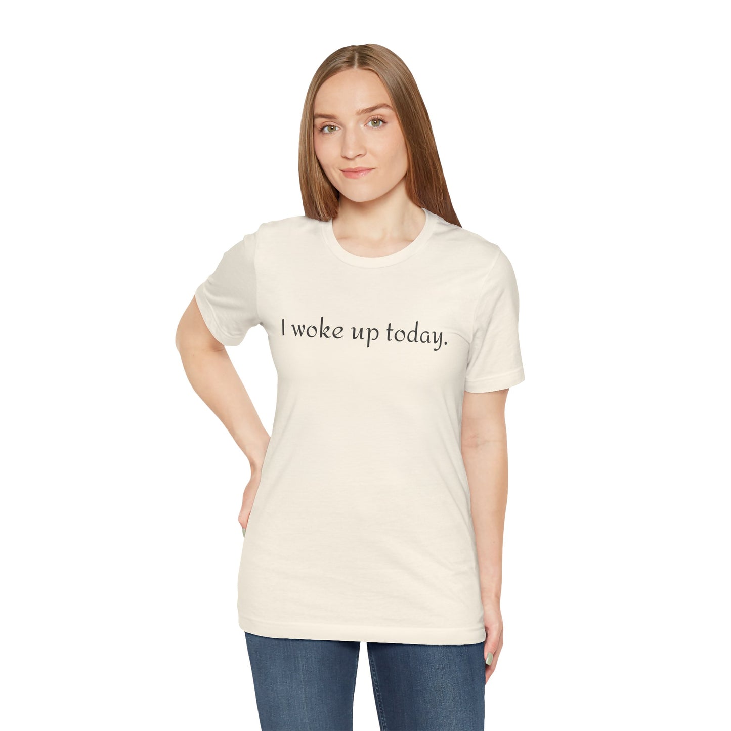 I Woke Up Today Tee — Minimalist Motivational Graditude T-Shirt