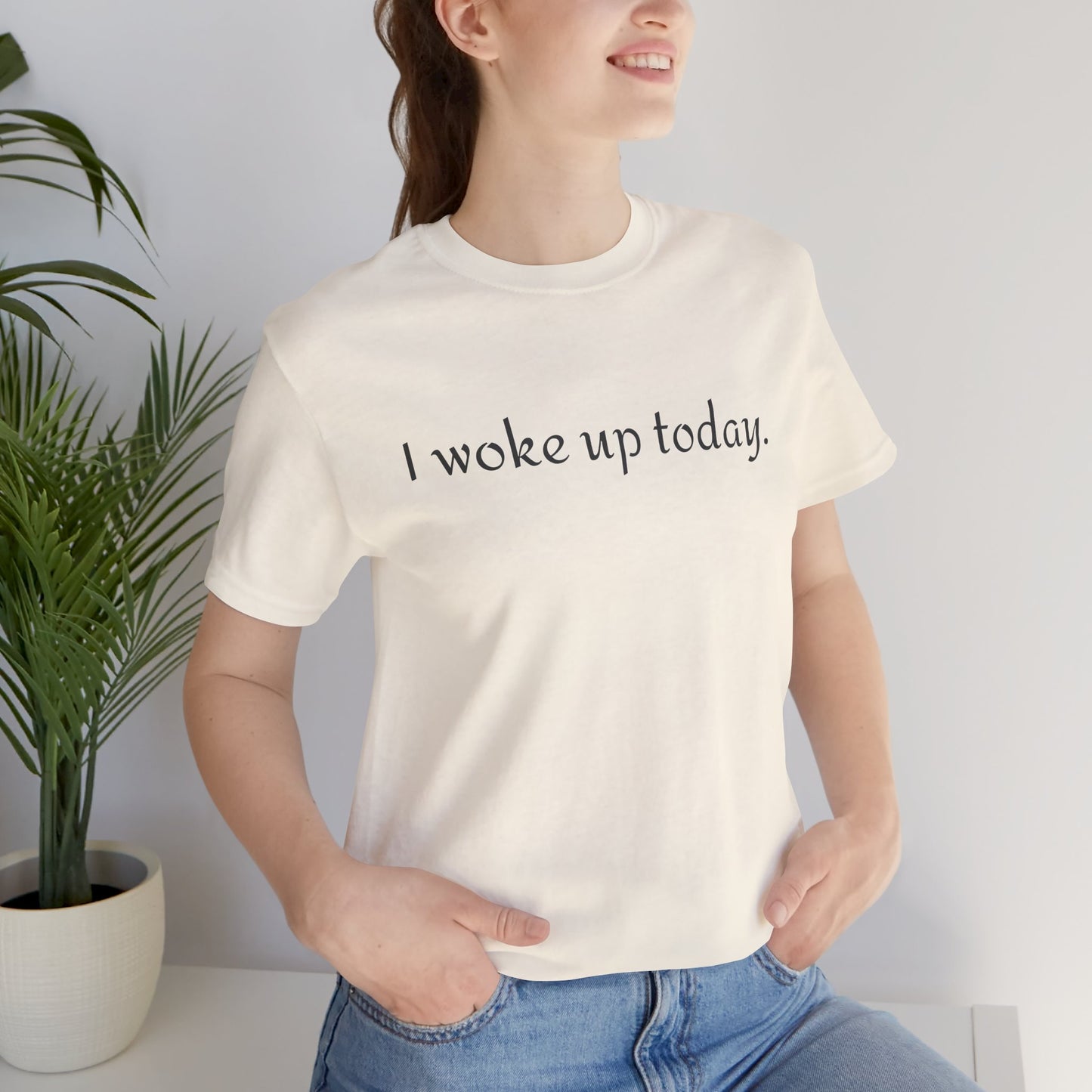 I Woke Up Today Tee — Minimalist Motivational Graditude T-Shirt