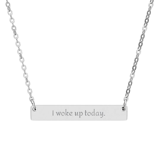 Engraved Horizontal Bar Necklace — “I woke up today.” Inspirational Gratitude Pendant